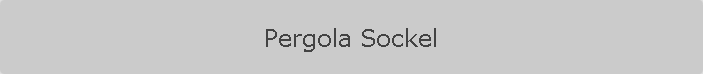 Pergola Sockel